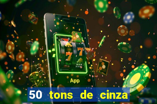 50 tons de cinza online dublado